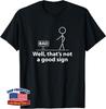 Well That's Not A Good Sign Funny Gift Unisex T-Shirt