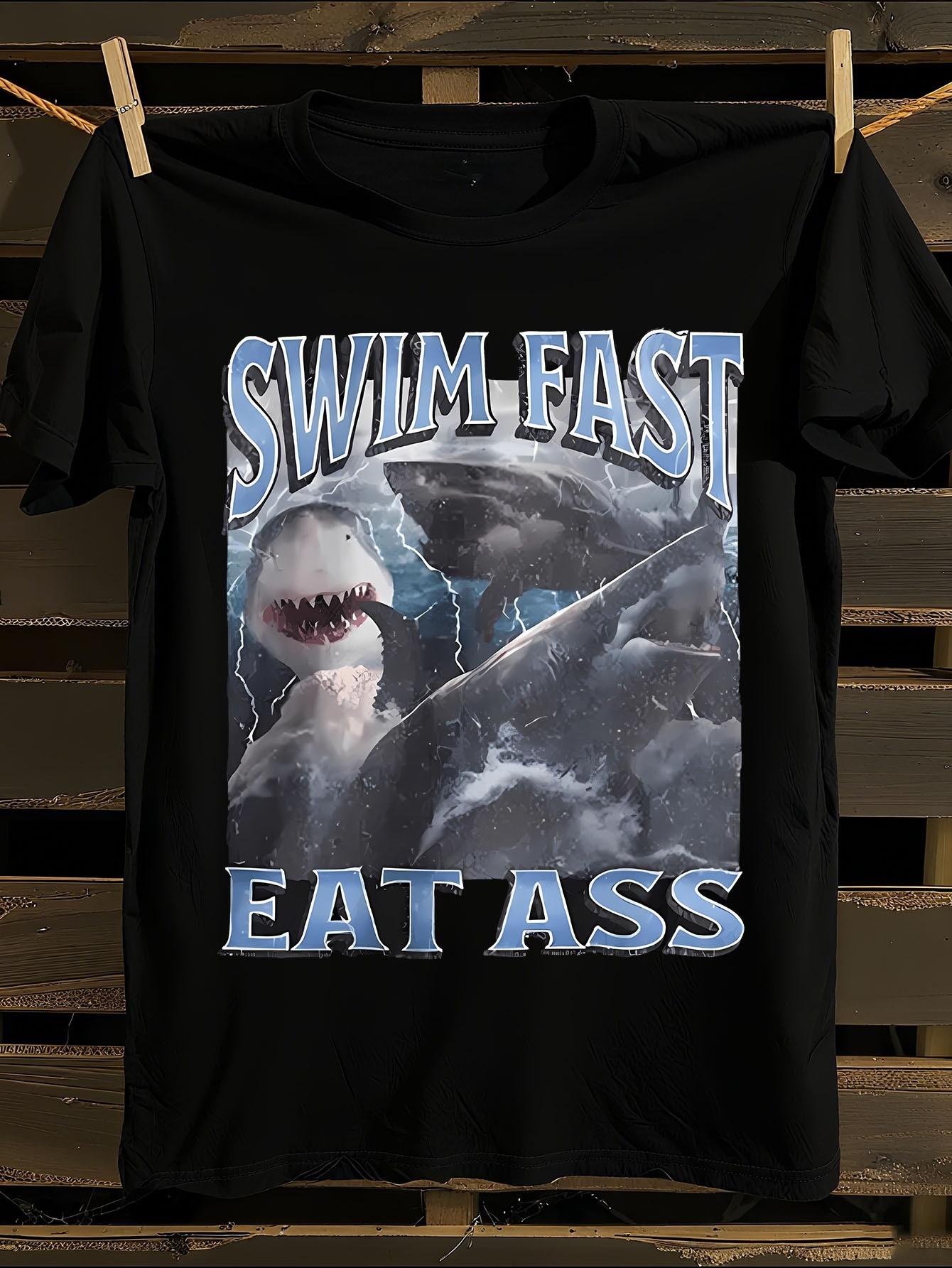 Funny Shark Swim Fast Eat Ass Slogan Tshirt S