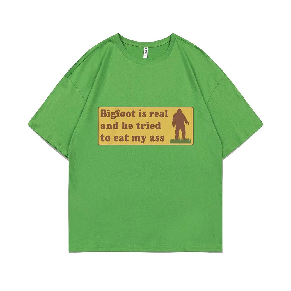 Bigfoot Is Real and He Tried To Eat My Ass Funny Oddly Specific Joke T-shirts Weird Meme T Shirt Men Women Cute Fun Gift Tshirt