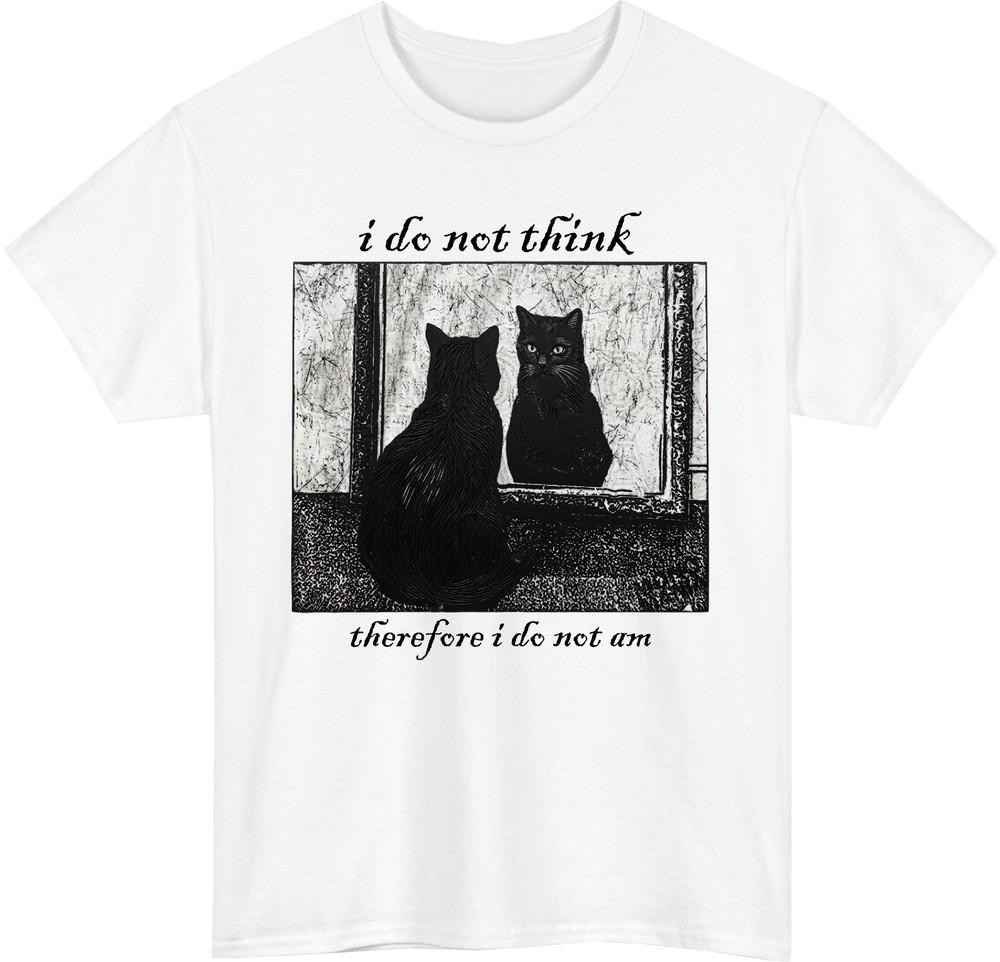 I Do Not Think Therefore I Do Not Am Meme TShirt Funny Cat Sarcastic Gift Tee S