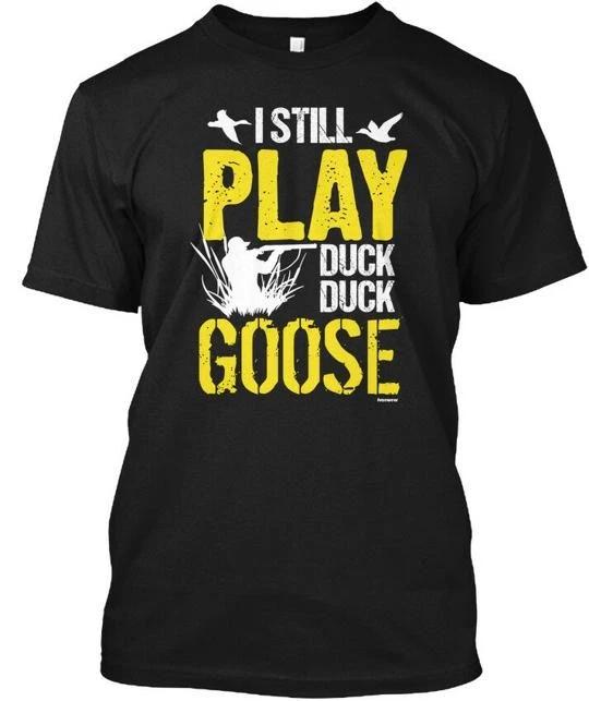 Duck Goose Hunters - I Still Play TTshirt Made in the USA Size S to 5XL XL