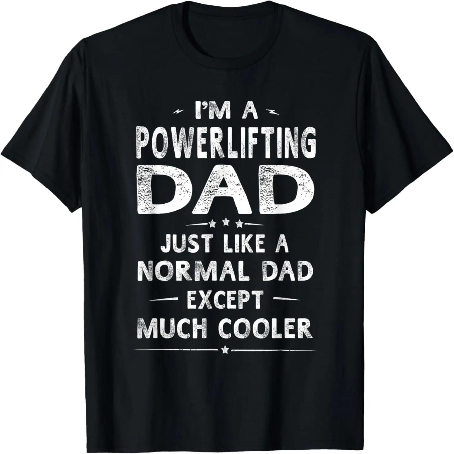 Powerlifting Dad Like A Normal Dad Except Much Cooler T-Shirt XXXXL