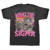 Funny What Sigma Cat Meme Graphic T Shirts Unisex Women Pure Cotton Humor Streetwear Tee Shirt Short Sleeve Unisex Loose Clothing