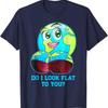 Do I Look Flat To You Earth Day T Shirt Mother