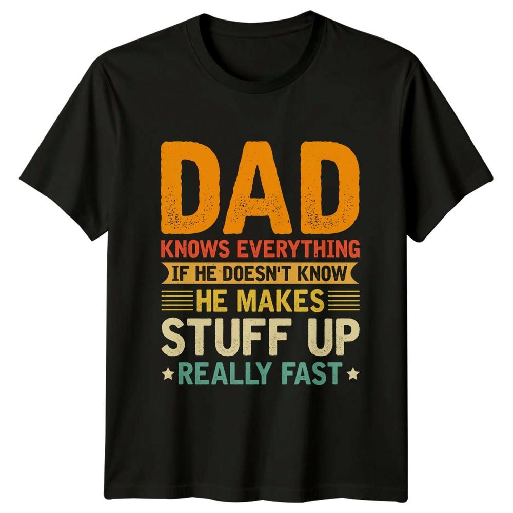 Dad Knows Everything If He Unisexs TShirt Funny Dad Quotes Fathers Day Gift