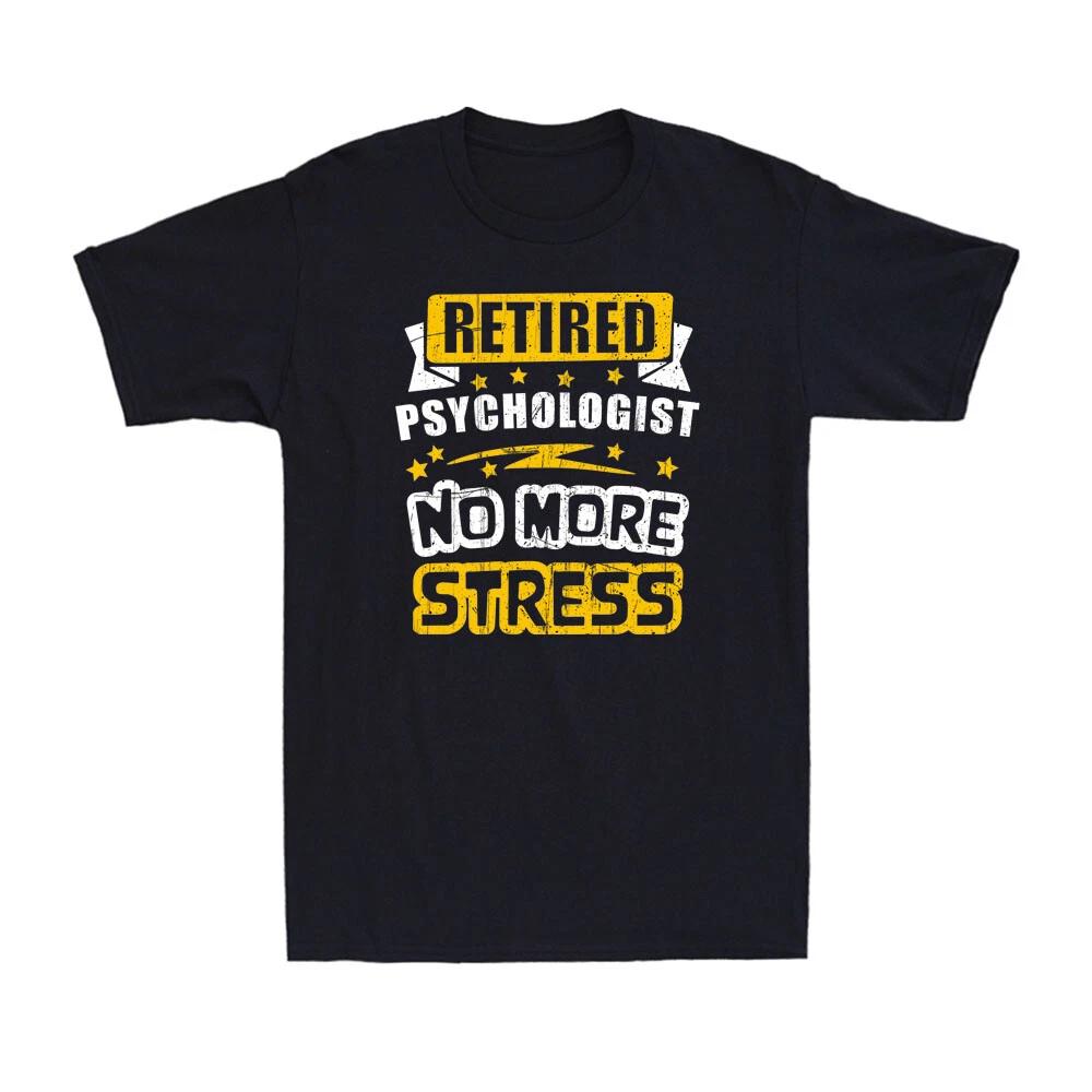 Retired Psychologist No More Stress Funny Retirement Joke Novelty Men s T-Shirt XS