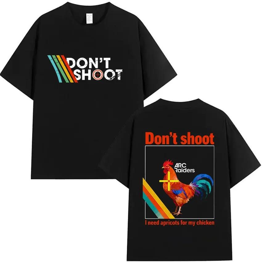 Arc Raiders Game Dont Shoot Funny Chicken Graphic Tshirt Men Women Casual Oversized Fashion Harajuku Clothing Tshirts