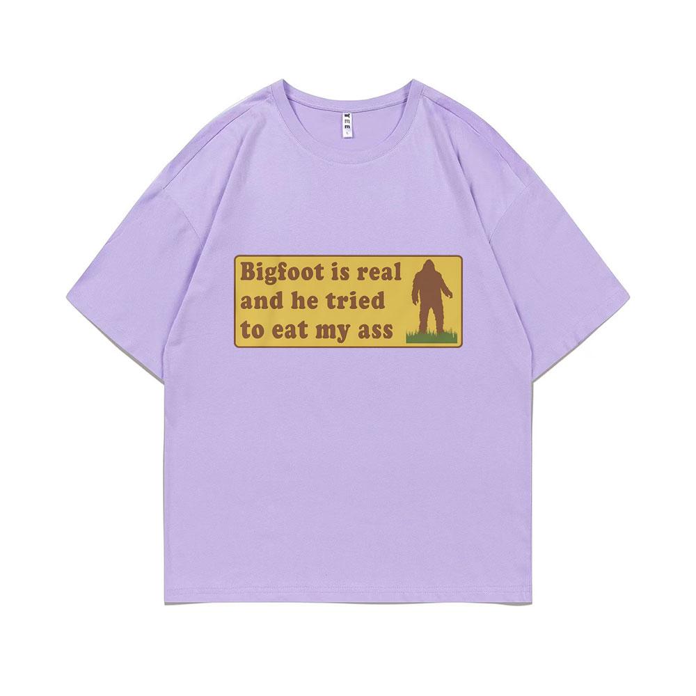 Bigfoot Is Real and He Tried To Eat My Ass Funny Oddly Specific Joke T-shirts Weird Meme T Shirt Men Women Cute Fun Gift Tshirt