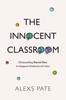The The Innocent Classroom : Dismantling Racial Bias To Support Students of Color Book