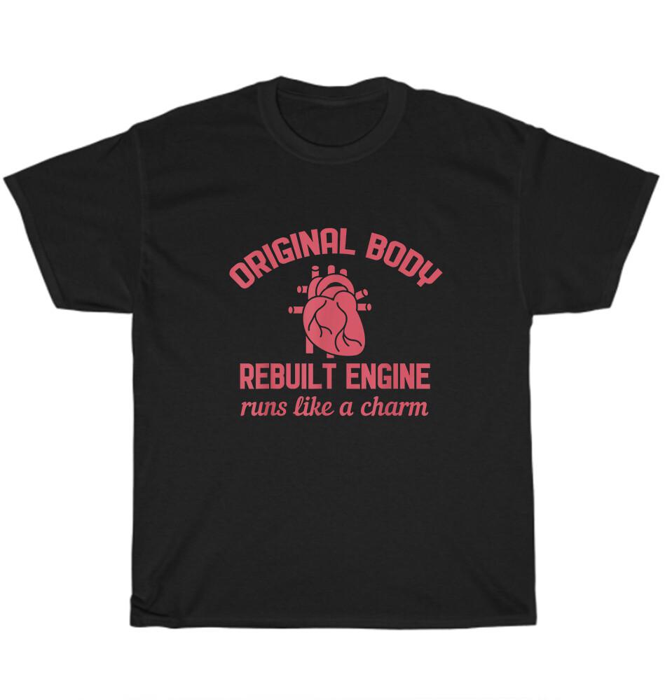 

Original Body Rebuilt Engine Runs Like A Charm T-Shirt Open Heart Bypass Surgery L