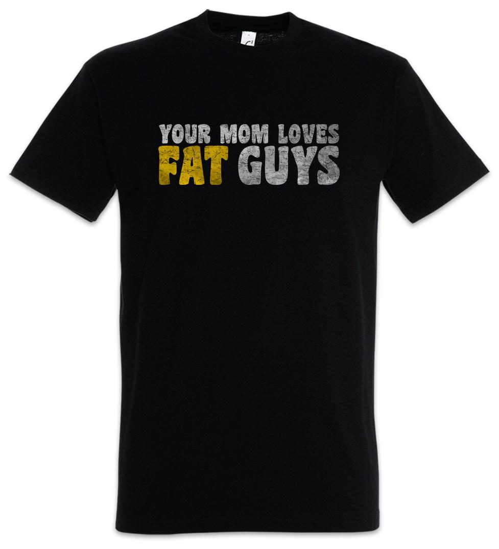Your Mom Loves Fat Guys T-Shirt Fun Chubby Pride fat large big heavy plump proud M