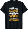 Nothing Scares Me My Wife Is Vietnamese Funny Vietnam Humor T-Shirt