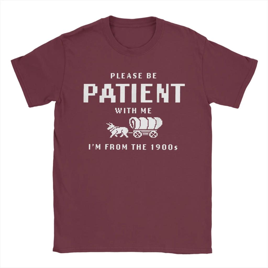 Unisex Tshirts Please Be Patient With Me Im From The 1900s Cotton Tee Shirt Short Sleeve T Shirt Crew Neck Clothing New Arrival