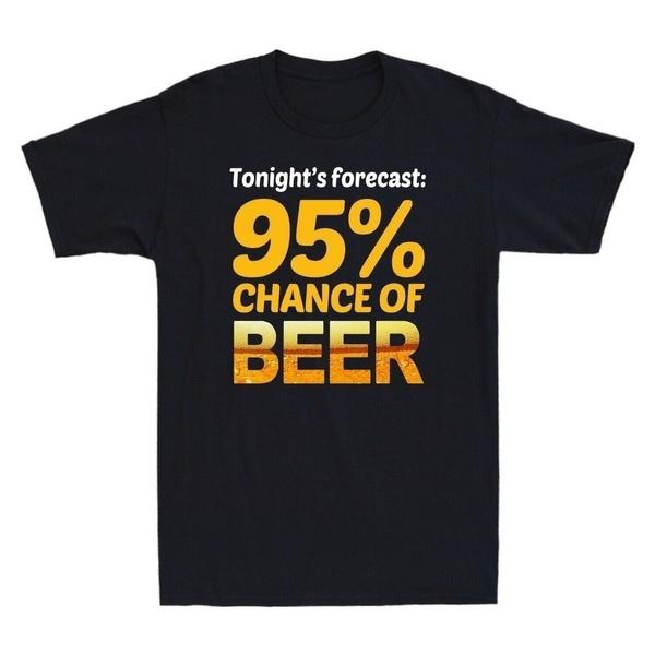 Funny Cool Beer Tonight s Forecast 95% Chance Of Beer Gift For Father Men s T-Shirt Tee XXXL