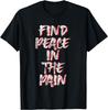 Find Peace In The Pain -- T-Shirt