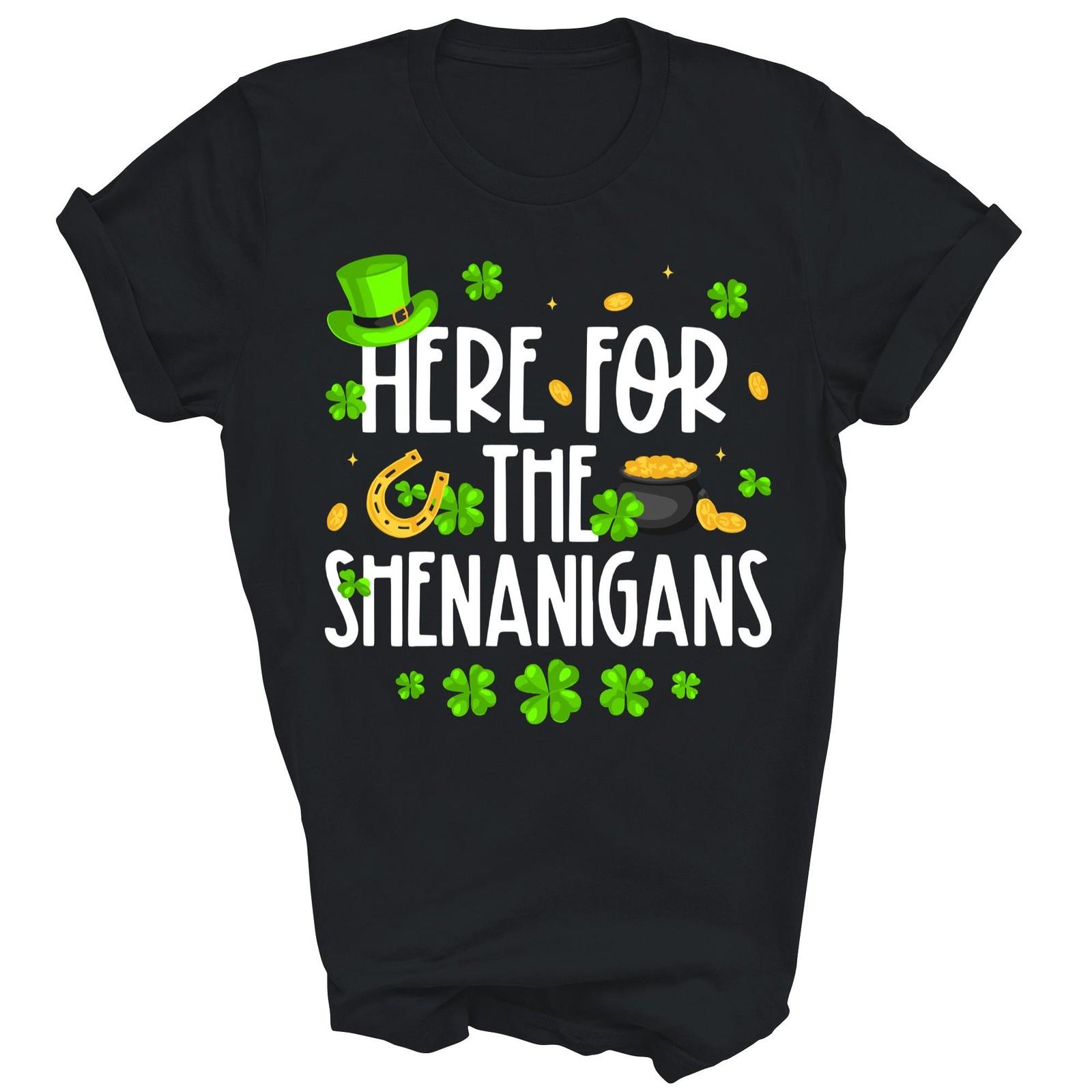 Here For The Shenanigans Irish Party Unisex Shirt Gift S