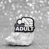 I'M AN ADULT Enamel Pins Custom Mental Health Brooches Lapel Badges Punk Funny Song Lyrics Jewelry Gift for Friends