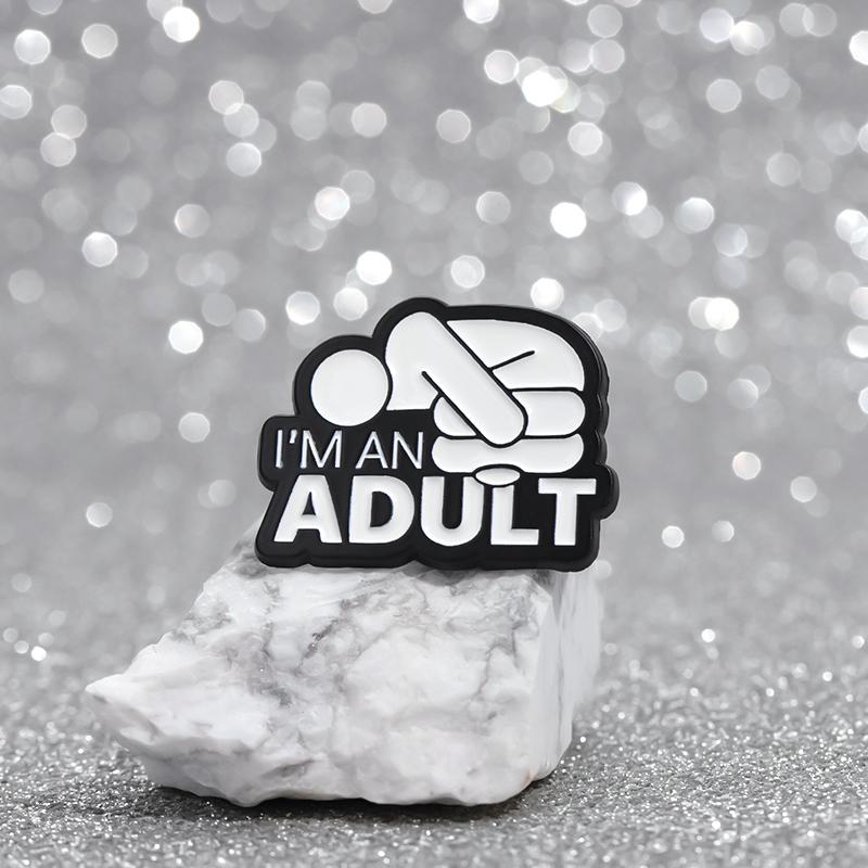 I'M AN ADULT Enamel Pins Custom Mental Health Brooches Lapel Badges Punk Funny Song Lyrics Jewelry Gift for Friends