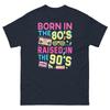 Born In the 80s Raised In the 90s Nineties Nolstagic Retro Men's Classic Tee
