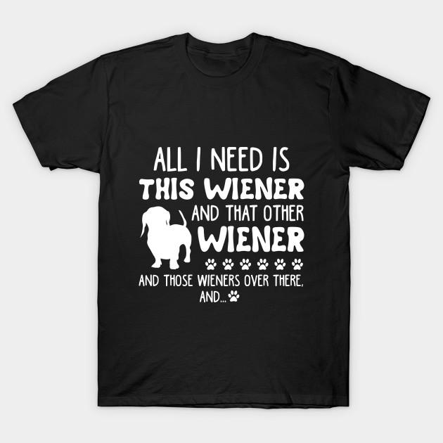 Men Black Print T-shirt All I Need Is This Wiener _ That Other Wiener Dach No-Cut Transfer Paper Print Cotton Tshirt M