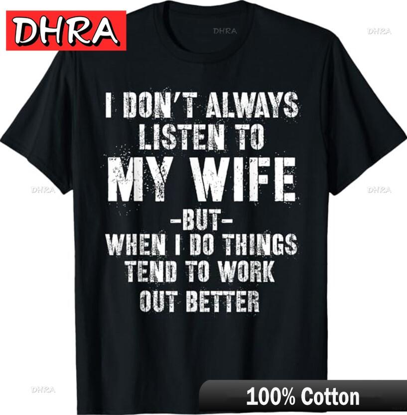 I Dont Always Listen To My Wife But When I Do Funny Husband Unisex TShirt Graphic Tops Bold Cool Unique Tshirts Tees Femme S
