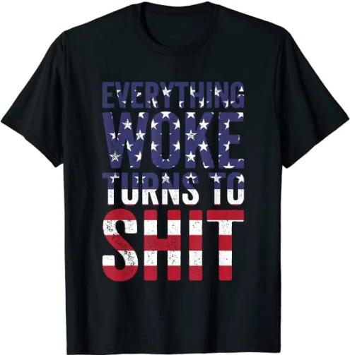 Everything Woke Turns To Sh*t Donald Trump Quote Funny Republican US Politics 4XL