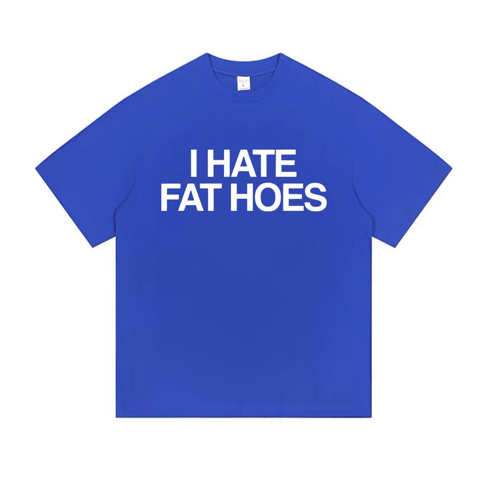 I Hate Fat Hoes Letter Print Tshirt Men Women Casual Humor Tshirt Short Sleeve Funny Meme Tshirts Oversized Cotton T Shirts