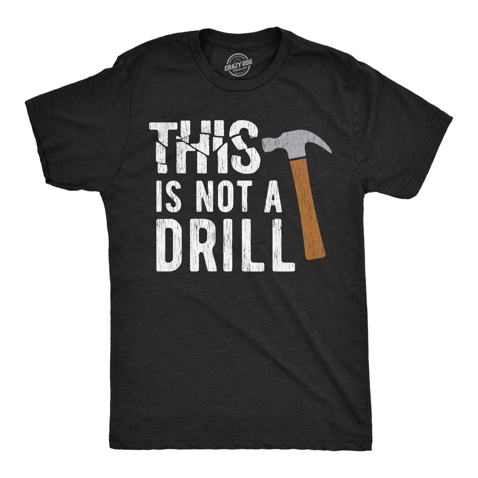 Mens This Is Not A Drill T Shirt Tools Hammer Shirt for Dad Funny Father s Day XXXL