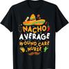 Nacho Average Wound Care Nurse Cinco De Mayo Tacos D Cor T Shirt