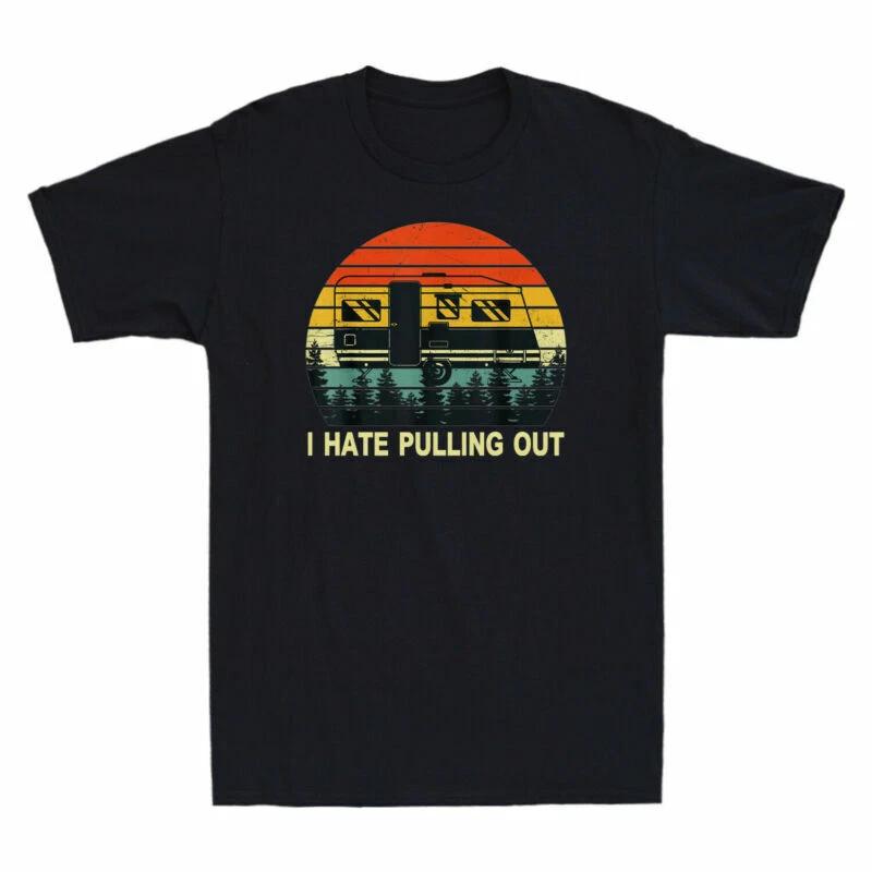 Funny Camping I Hate Pulling Out Retro Travel Trailer Men s Short Sleeve T-Shirt XL