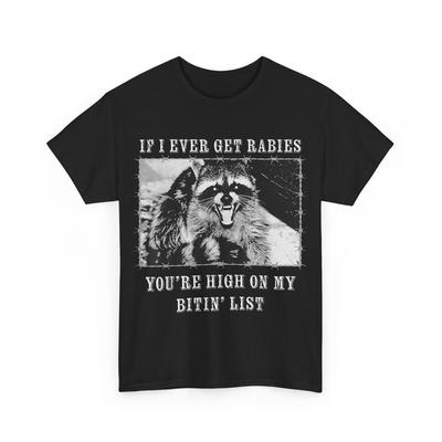 If I Ever Get Rabies You‘re High On My Bitin‘ List Raccoon T-Shirt