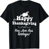 Funny Happy Thanksgiving Jive Ass Turkeys Family Adult Joke T-Shirt