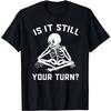 HOT SALE Is It Still Your Turn? Board Player T-shirts Board Game T-shirts Board Game Geek Gifts Board Player Present Unisex Tees