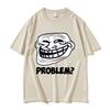 Troll Face Memes Angry Unisex Problem Funny Meme T Shirts Unisex Unisex Retro High Quality Fashion Tshirt Unisex Cotton Oversized Tees