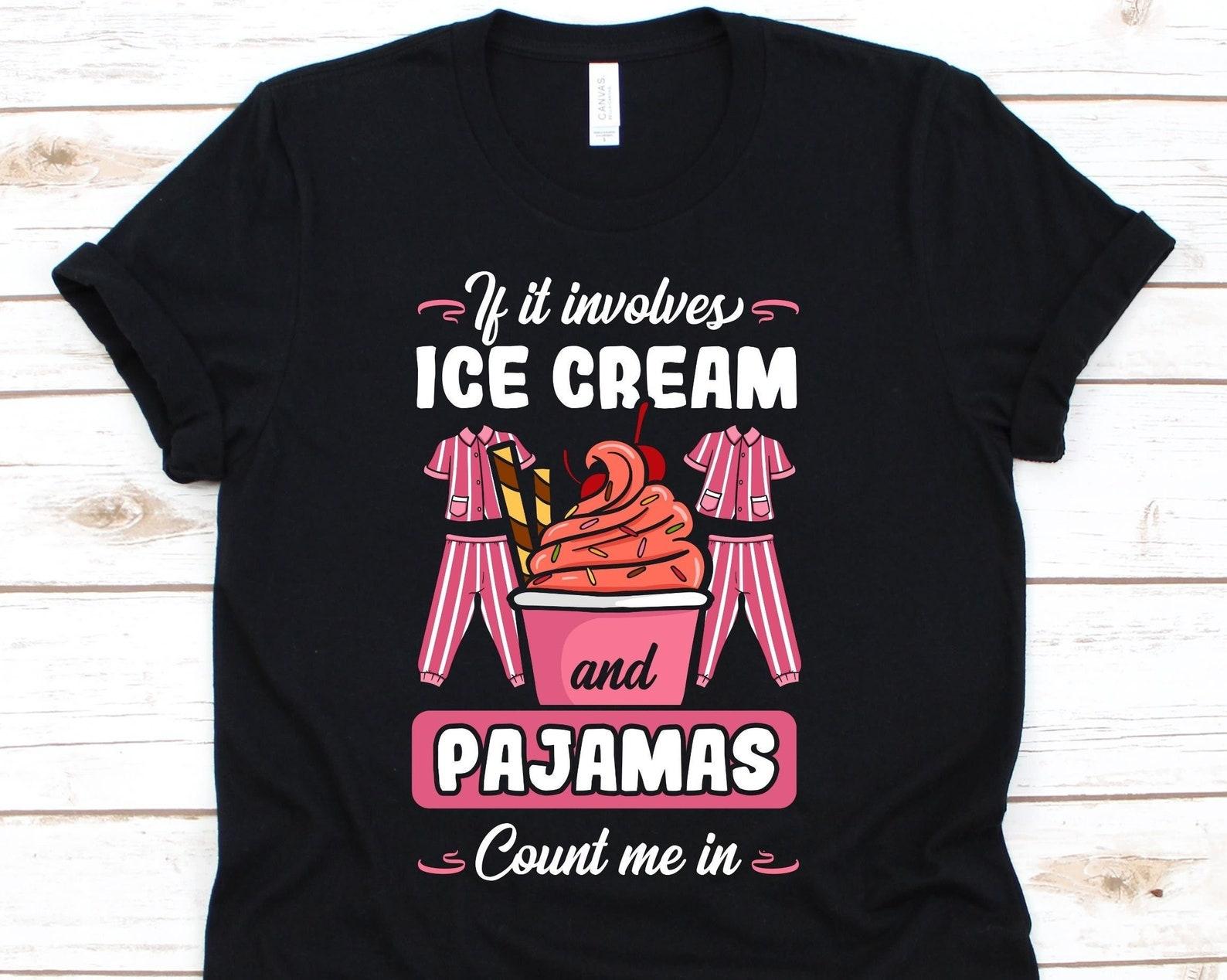 If It Involves Ice Cream And Pajamas Count Me In Shirt, Pajama Ice Cream T-Shirt, Ice Cream Birthday, Gelato, Ice Cream Party, Pajama Party XL