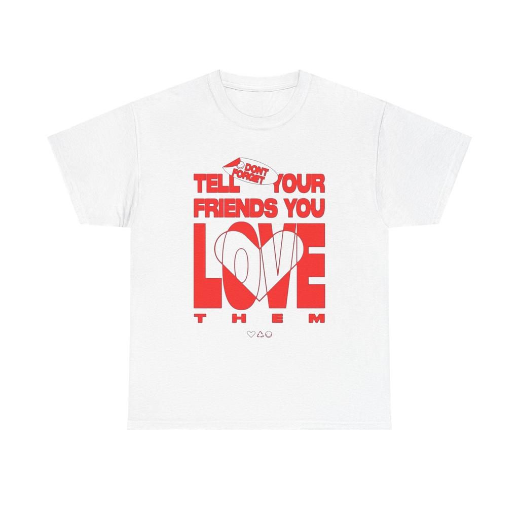 Sag deinen Freunden, dass du sie liebst Grafik T-Shirt Herren Damen Tees Top Unisex Baumwoll-Tee - Neues Geschenk -