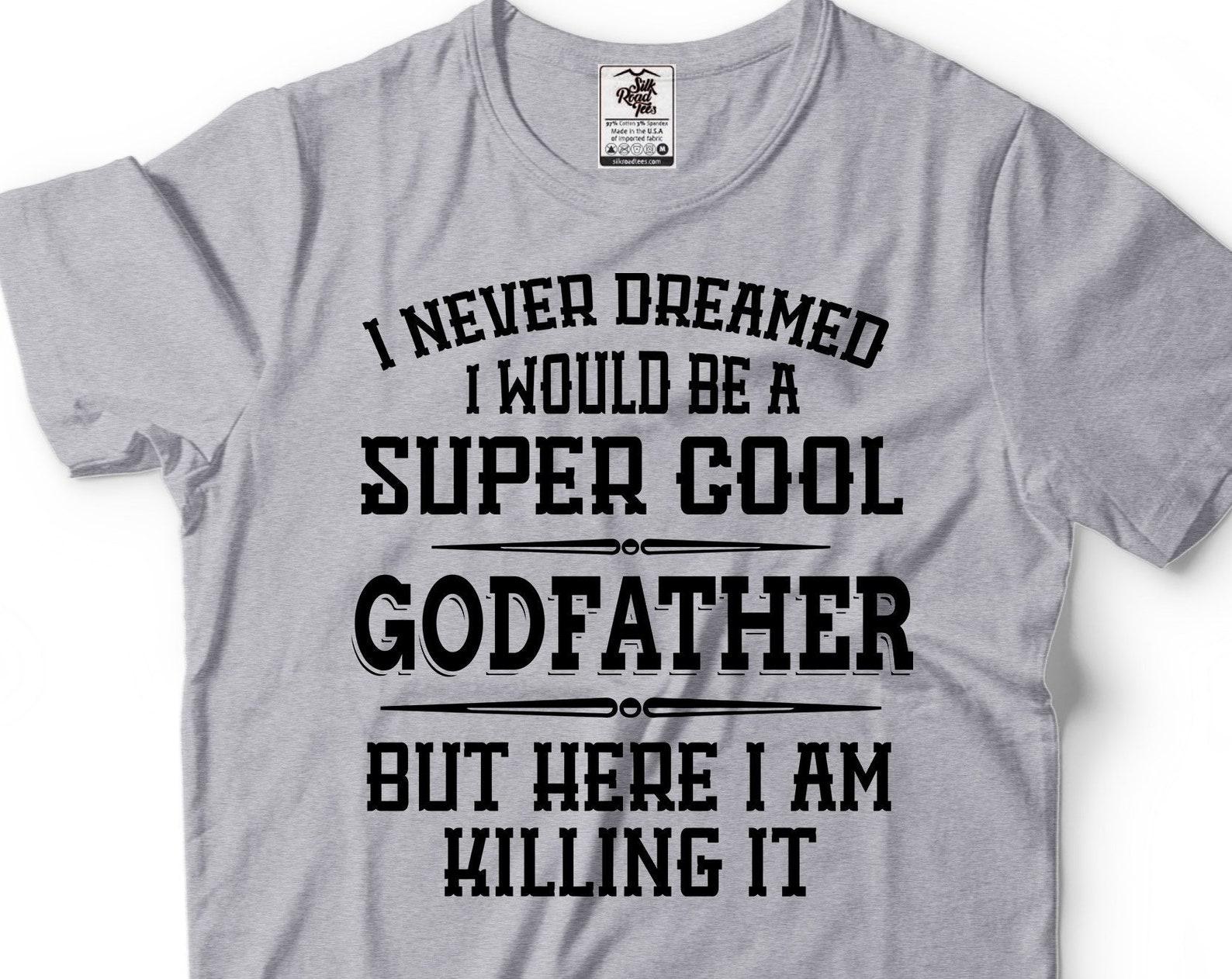 Funny Godfather Shirt I Never Dreamed I Would Be A Super Cool Godfather Shirt Godfather Gifts Best Godfather Gifts Godfather Killing it Tee 2XL