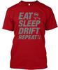 Eat Sleep Drift Repeat - Tee TTshirt Made In the USA Size S To 5XL