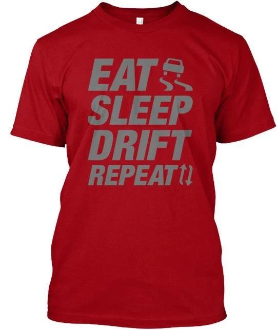 

Eat Sleep Drift Repeat - Tee TTshirt Made in the USA Size S to 5XL M