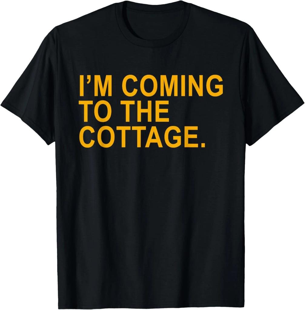 Funny Saying I'm Coming To The Cottage Funny Quote Men Women Gift Unisex T-Shirt