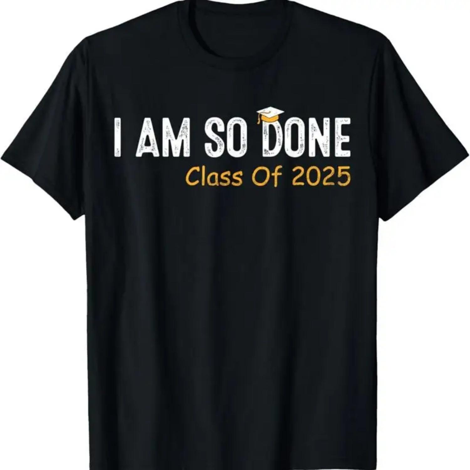 

Class Of 2025 I Am So Done Graduation For Him Her T Shirt S чёрный