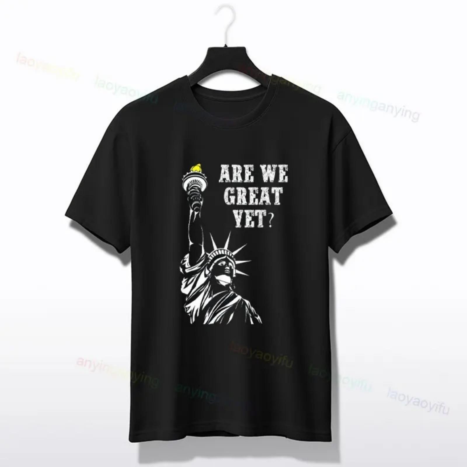 Are We Great Yet Political Satire Sarcastic Democracy Design T-Shirt Casual Crew Neck Short Sleeve Humor Style Outdoor Tee S