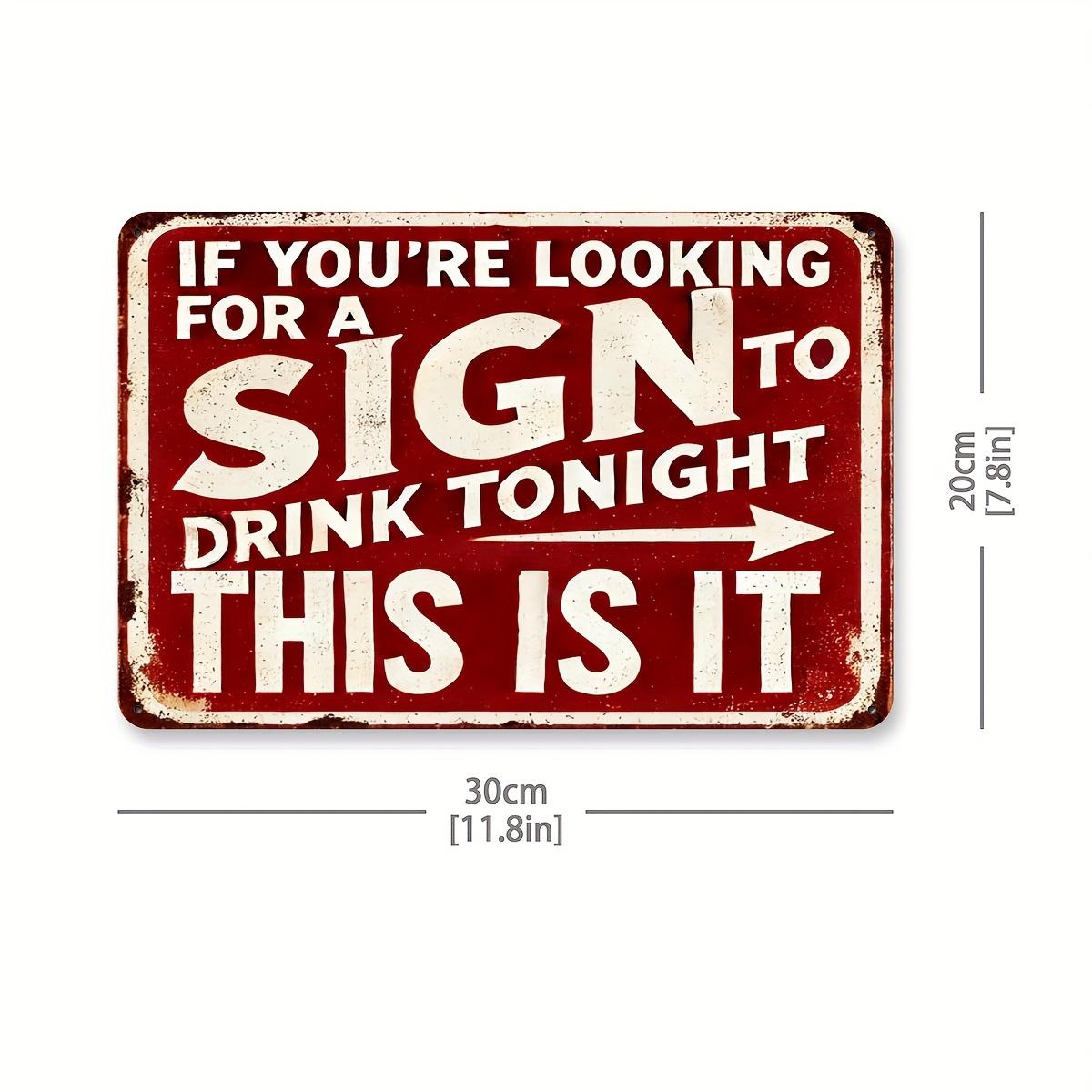 

[Vintage Metal Art] Vintage Aluminum Wall Decor Plaque If You re Looking for a Sign to Drink Tonight, This Is It | 8x12 inches 20x30cm（7.8x11.8inch）