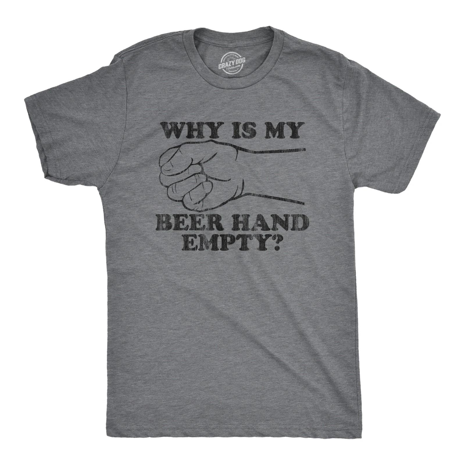 Mens Why Is My Beer Hand Empty T Shirt Funny Sarcastic Drinking Joke Graphic XXXL