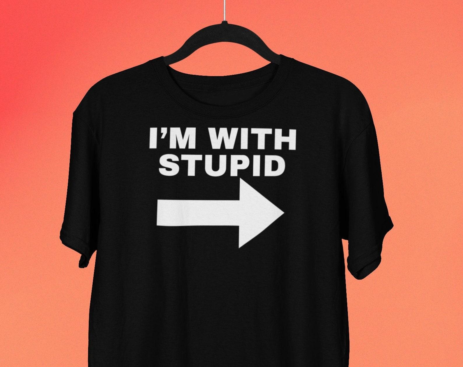 I m With Stupid T shirt, Funny Offensive T shirt, Friend Gift, Funny Girlfriend Gift, Boyfriend Gift S