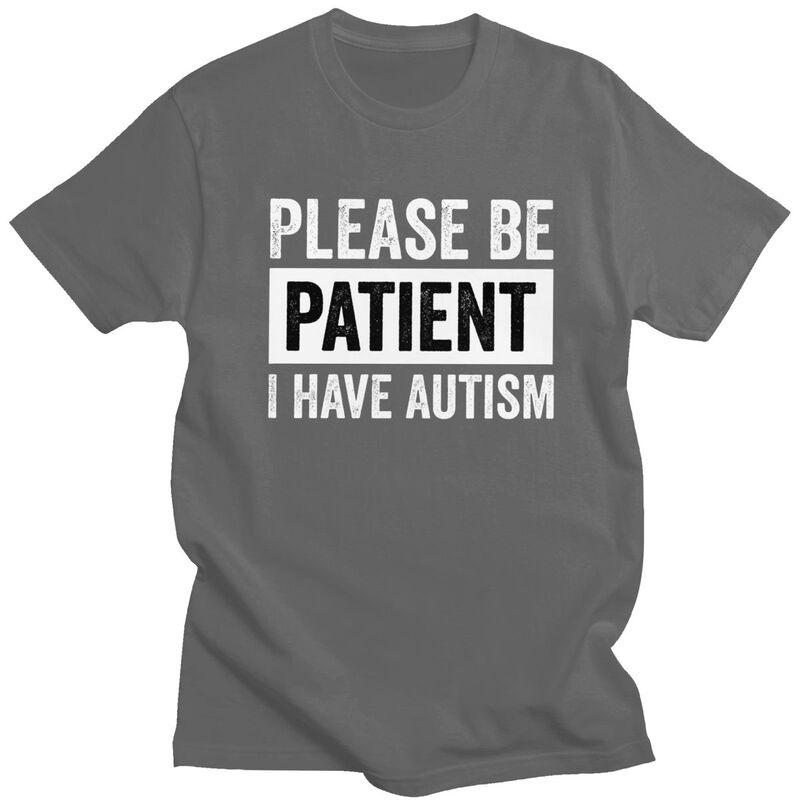 Custom Please Be Patient I Have Autism Letter Print T Shirt for Men 100 Cotton Tshirt Leisure Tees Short Sleeve Tshirts