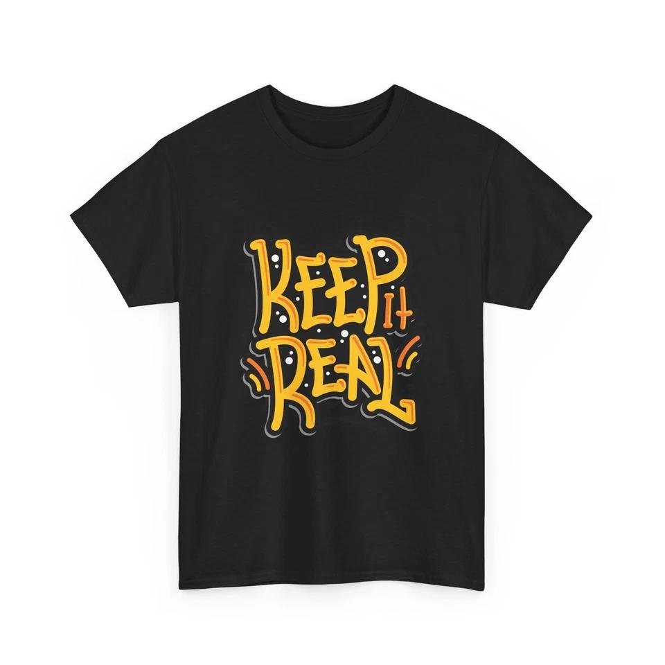 

Keep It Real T-Shirt | Streetwear Slogan Shirt, Gift Idea, Fun Home Wear, Cotton 2XL
