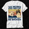 A Mom And Her Cat A Bond That Can't Be Broken T Shirt 534