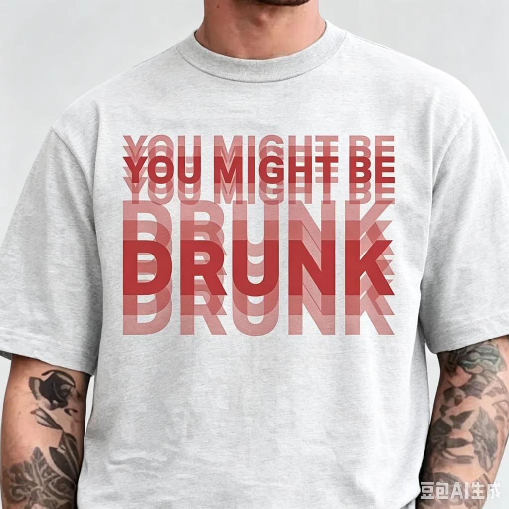 You Might Be Drunk Funny Saying Drinking Cotton Tshirt Unisex Summer Short Sleeve Fashion Oversized Unisex Streetwear Trendy
