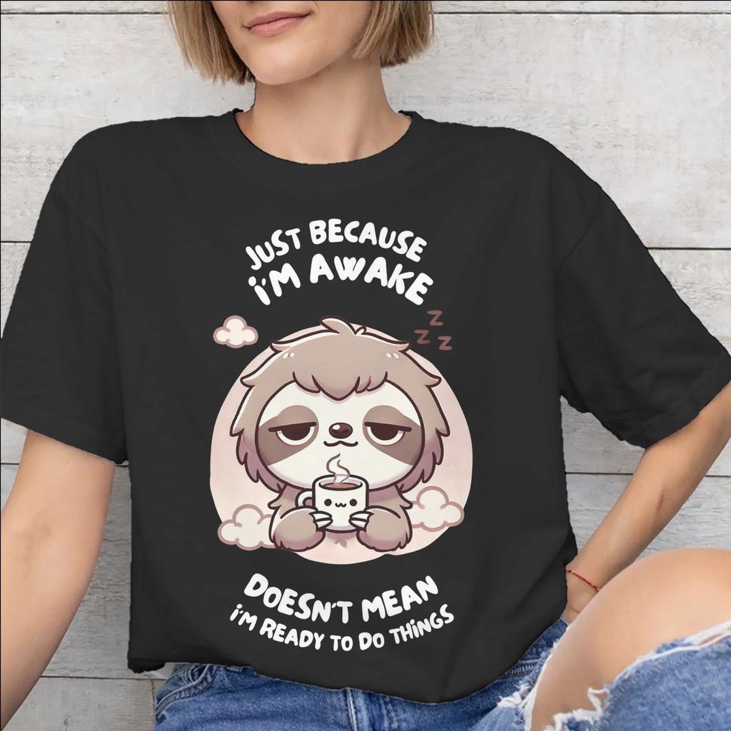 Just Because Im Awake Funny Quote Graphic Printing T Shirts Unisex Unisex Pure Cotton Tee Shirt Clothing